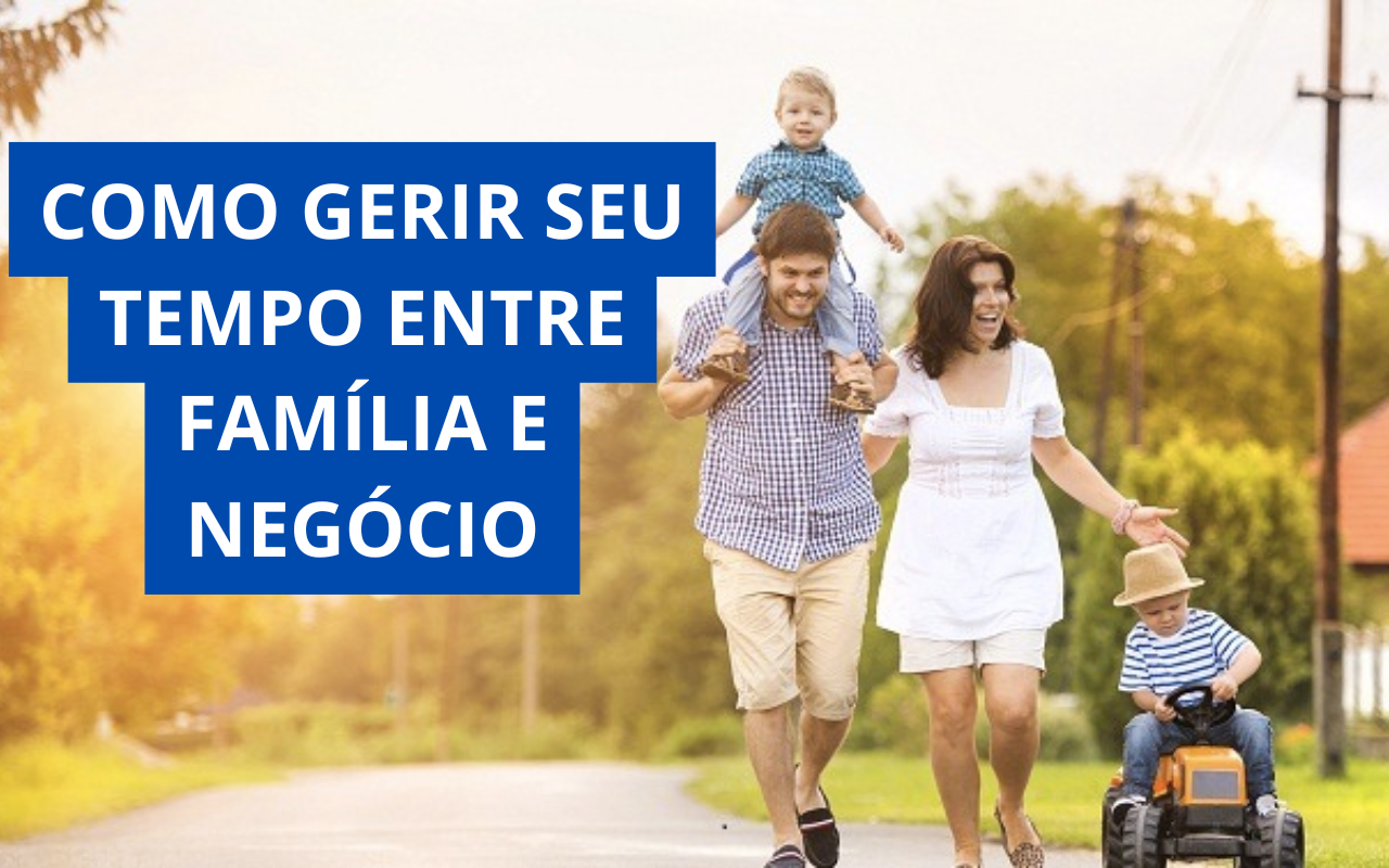 Como Gerir seu Tempo Entre Família e Negócio