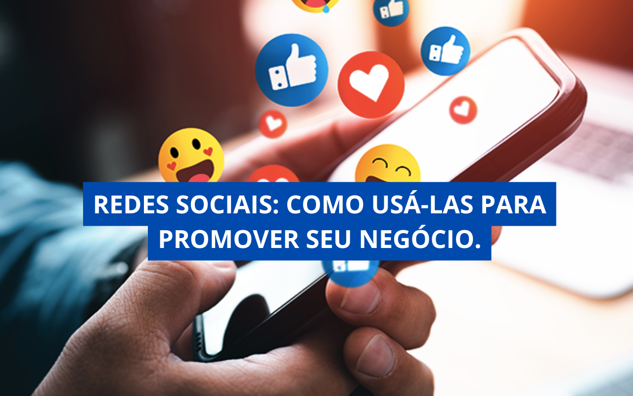 Redes Sociais: Como Usá-las para Promover Seu Negócio.