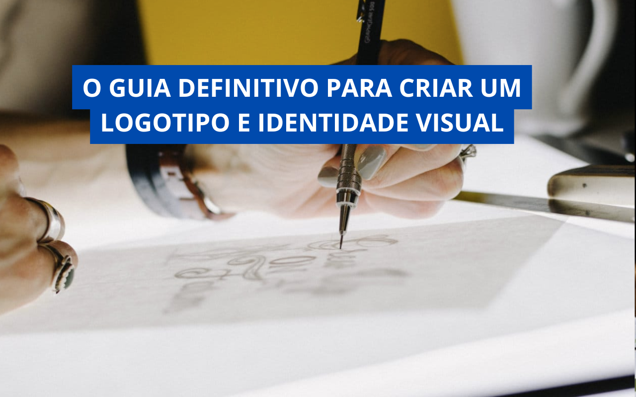 O Guia Definitivo para Criar um Logotipo e Identidade Visual