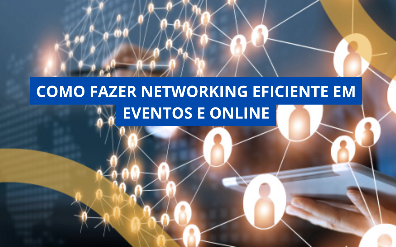 Como Fazer Networking Eficiente em Eventos e Online