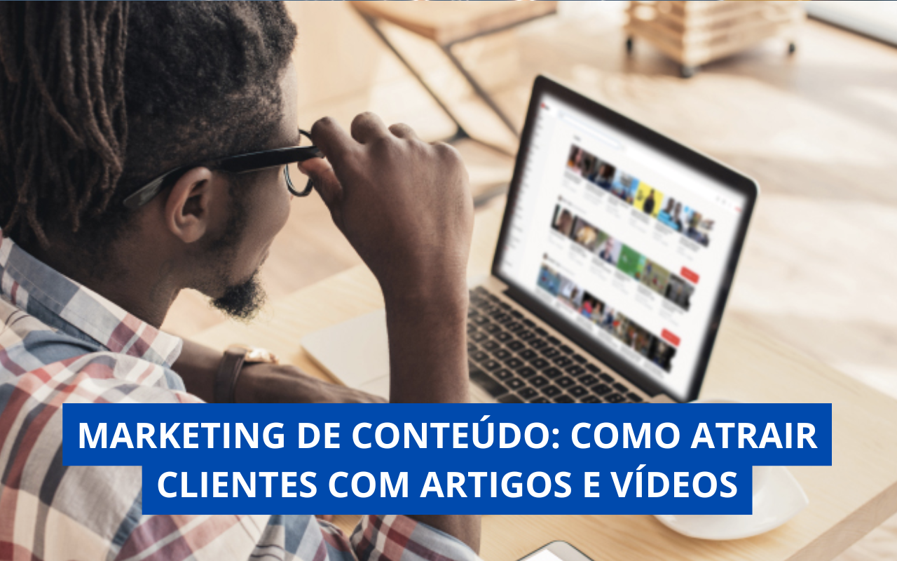 Marketing de Conteúdo: Como Atrair Clientes com Artigos e Vídeos