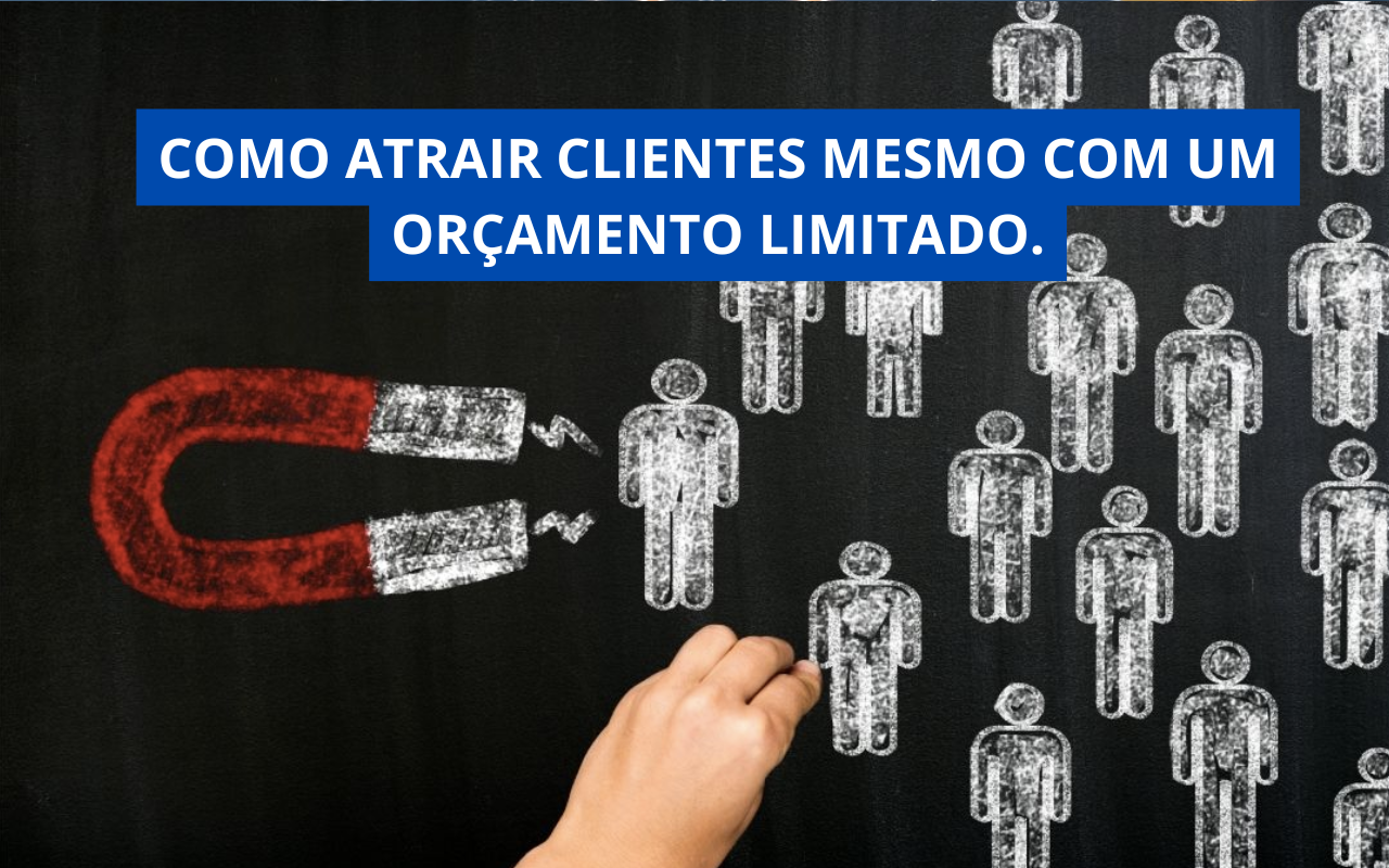 Como Atrair Clientes Mesmo com um Orçamento Limitado.