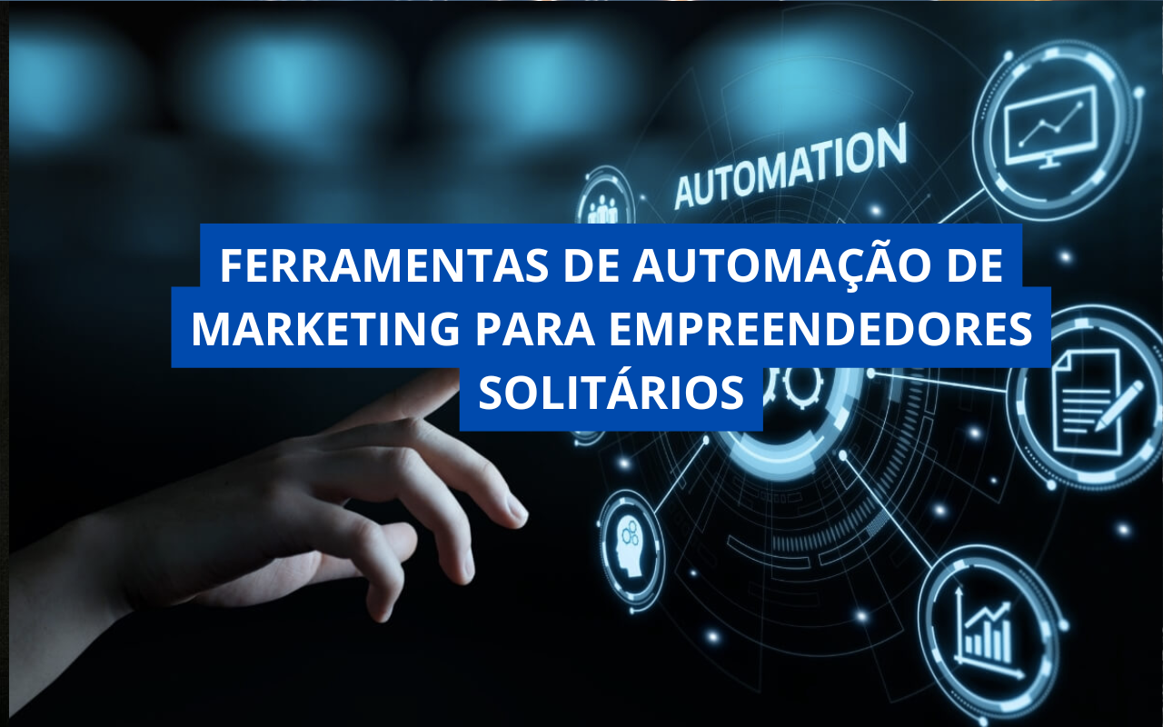 Ferramentas de Automação de Marketing para Empreendedores Solitários