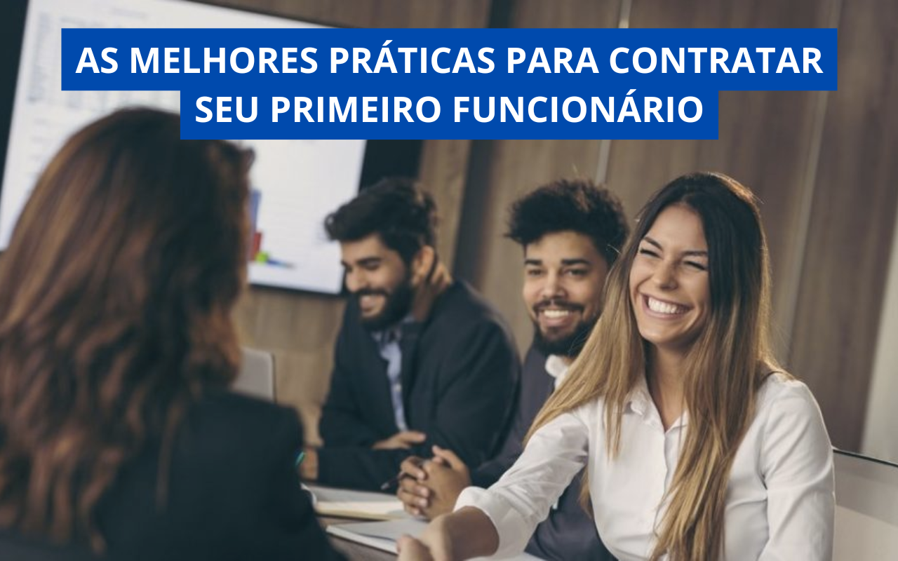 As Melhores Práticas para Contratar Seu Primeiro Funcionário