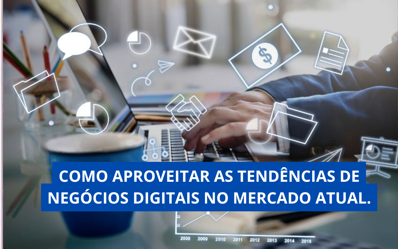 Como Aproveitar as Tendências de Negócios Digitais no Mercado Atual.