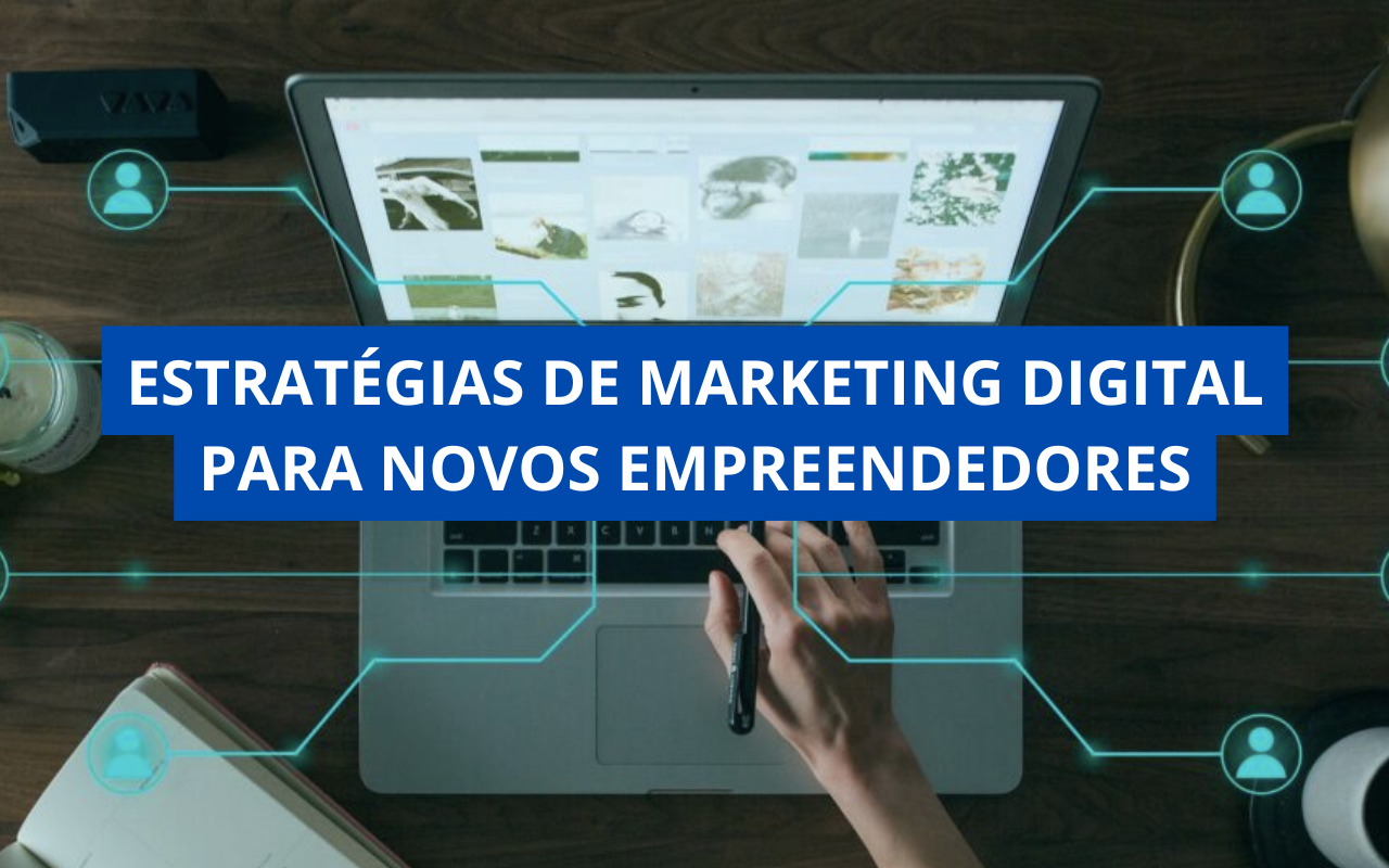 Estratégias de Marketing Digital para Novos Empreendedores