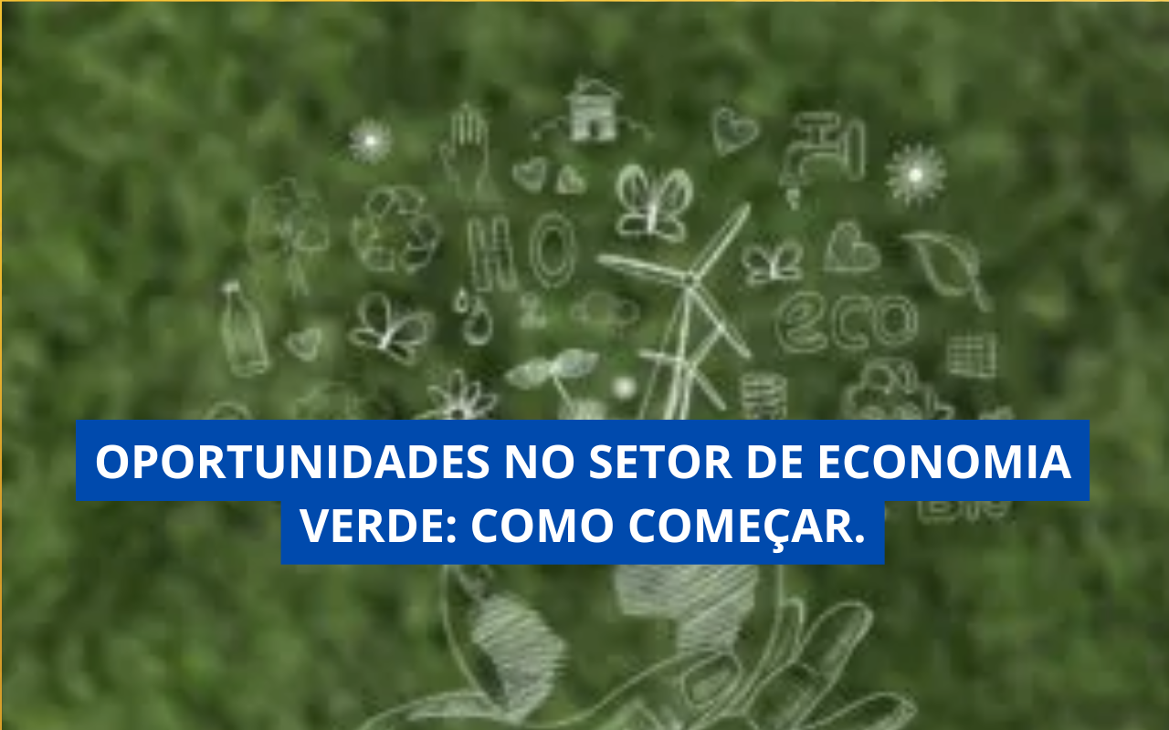 Oportunidades no Setor de Economia Verde: Como Começar